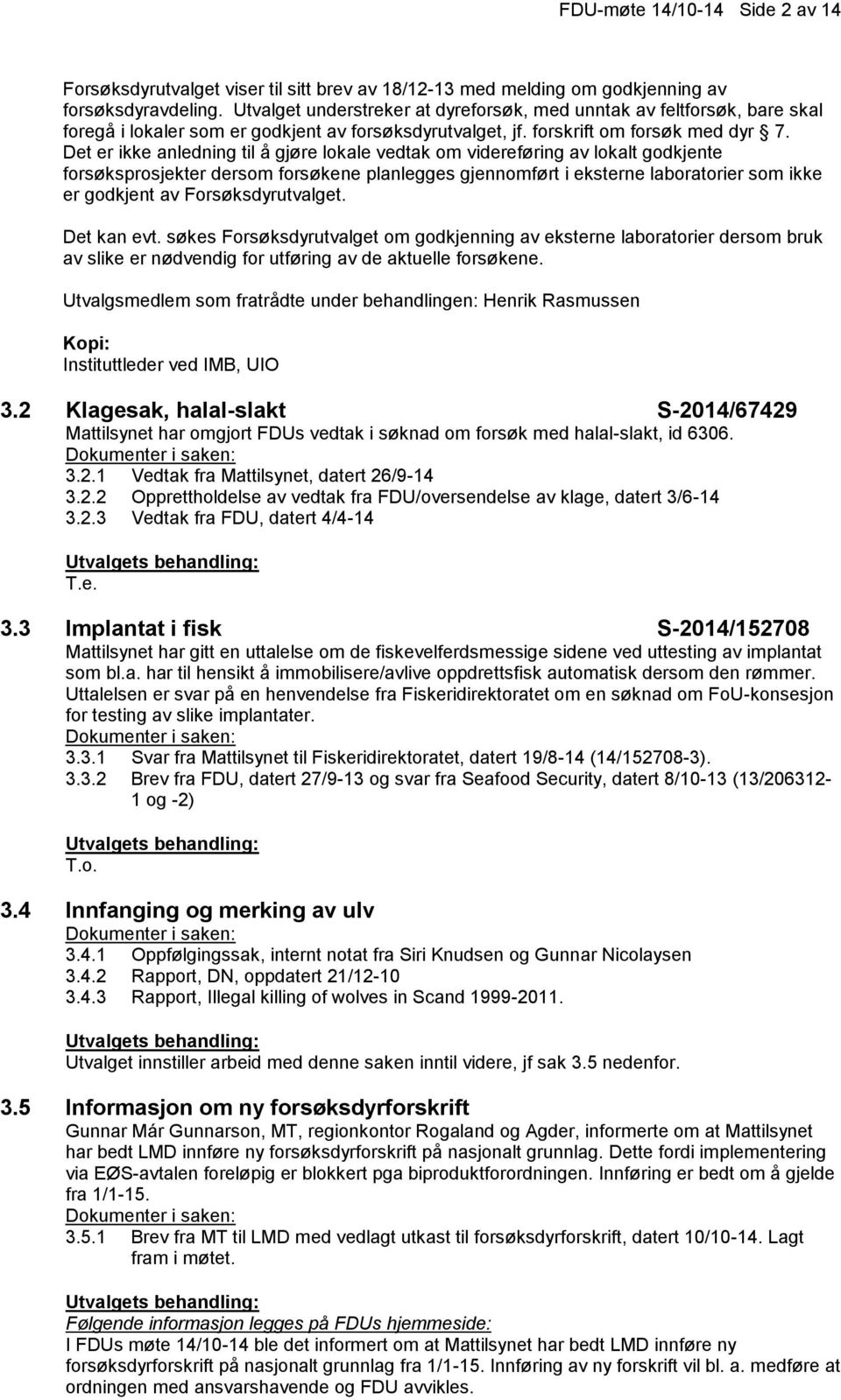 Det er ikke anledning til å gjøre lokale vedtak om videreføring av lokalt godkjente forsøksprosjekter dersom forsøkene planlegges gjennomført i eksterne laboratorier som ikke er godkjent av