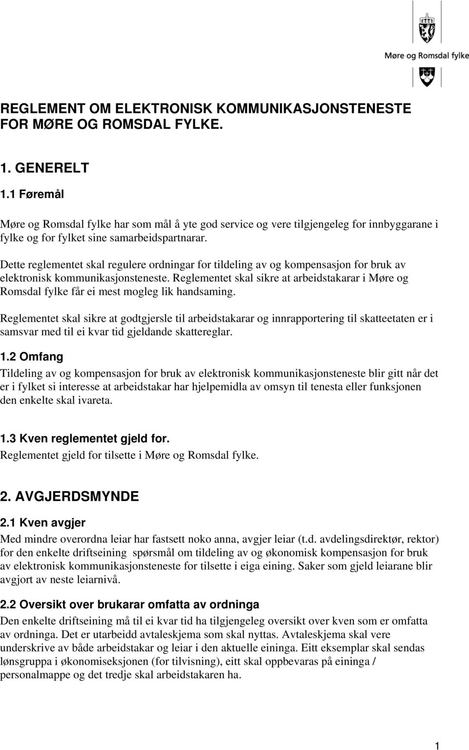 Dette reglementet skal regulere ordningar for tildeling av og kompensasjon for bruk av elektronisk kommunikasjonsteneste.