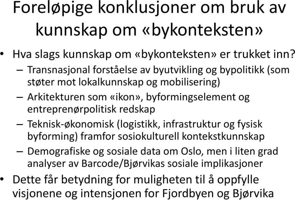 entreprenørpolitisk redskap Teknisk-økonomisk (logistikk, infrastruktur og fysisk byforming) framfor sosiokulturell kontekstkunnskap Demografiske og