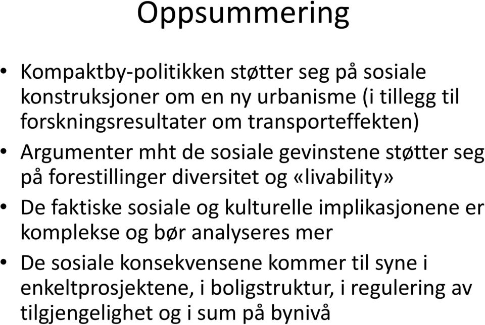 diversitet og «livability» De faktiske sosiale og kulturelle implikasjonene er komplekse og bør analyseres mer De