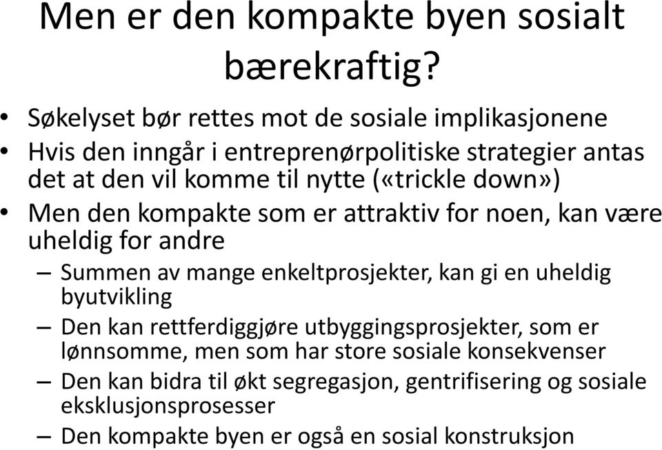 («trickle down») Men den kompakte som er attraktiv for noen, kan være uheldig for andre Summen av mange enkeltprosjekter, kan gi en uheldig