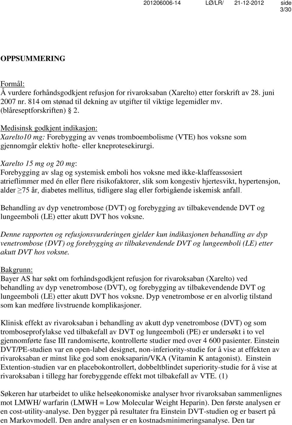 Xarelto 15 mg og 20 mg: Forebygging av slag og systemisk emboli hos voksne med ikke-klaffeassosiert atrieflimmer med én eller flere risikofaktorer, slik som kongestiv hjertesvikt, hypertensjon, alder