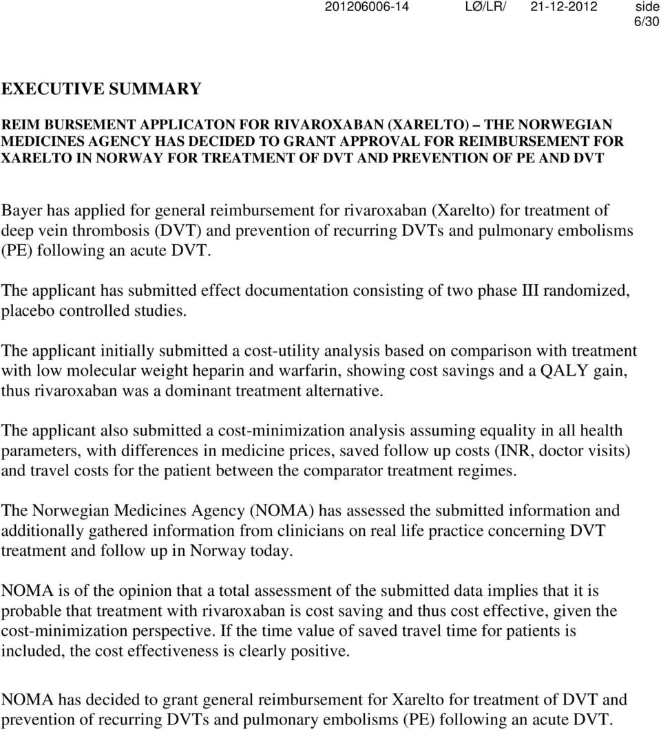 (PE) following an acute DVT. The applicant has submitted effect documentation consisting of two phase III randomized, placebo controlled studies.