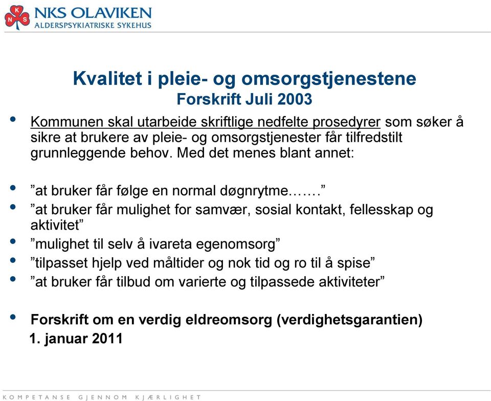 at bruker får mulighet for samvær, sosial kontakt, fellesskap og aktivitet mulighet til selv å ivareta egenomsorg tilpasset hjelp ved måltider og