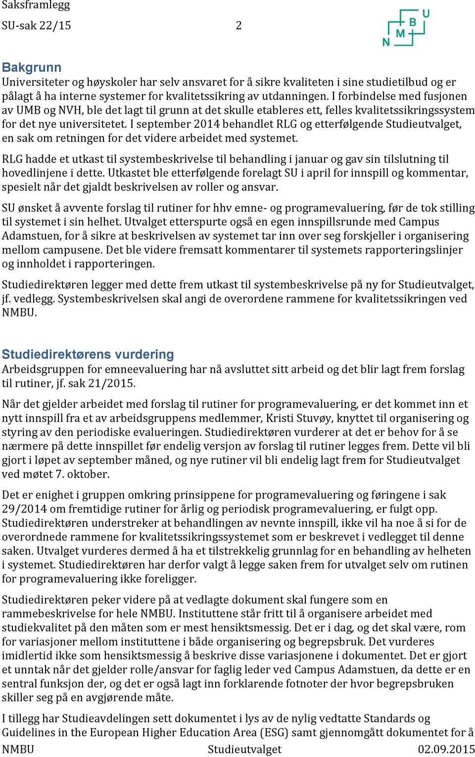 I september 2014 behandlet RLG og etterfølgende Studieutvalget, en sak om retningen for det videre arbeidet med systemet.