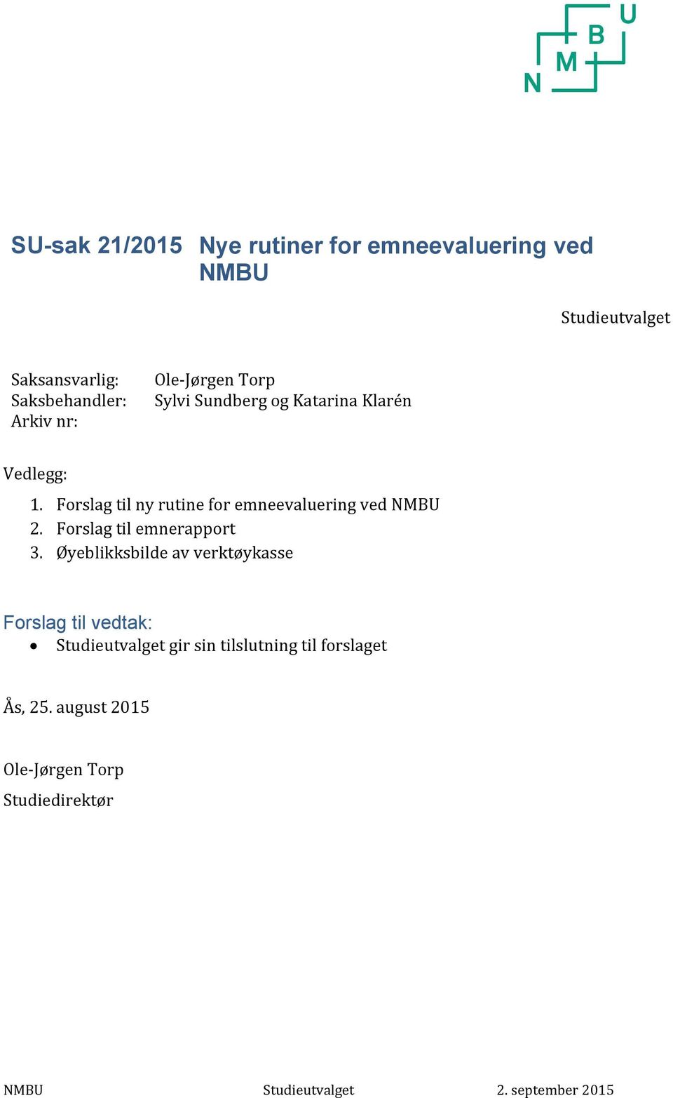 Forslag til ny rutine for emneevaluering ved NMBU 2. Forslag til emnerapport 3.