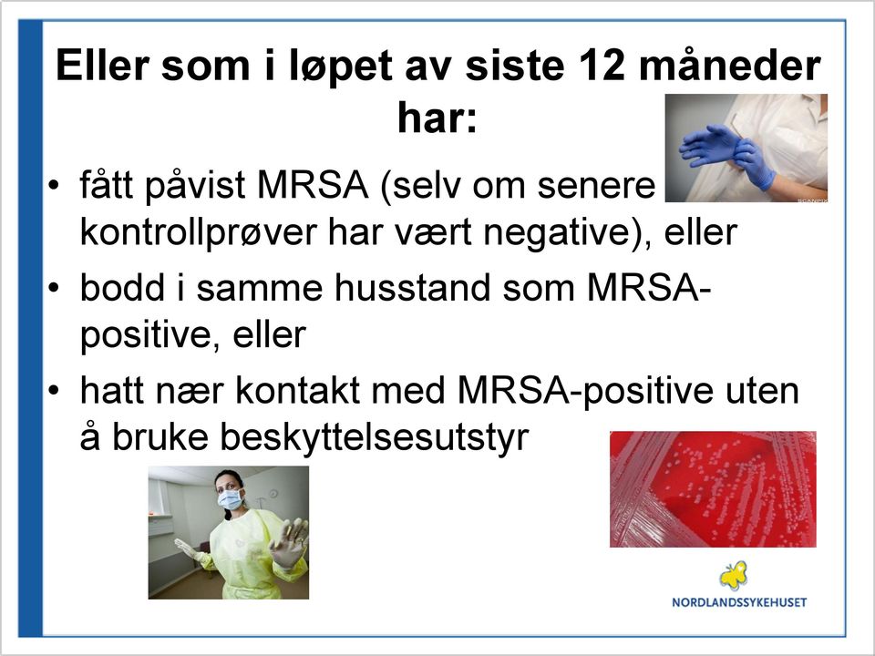 eller bodd i samme husstand som MRSApositive, eller hatt