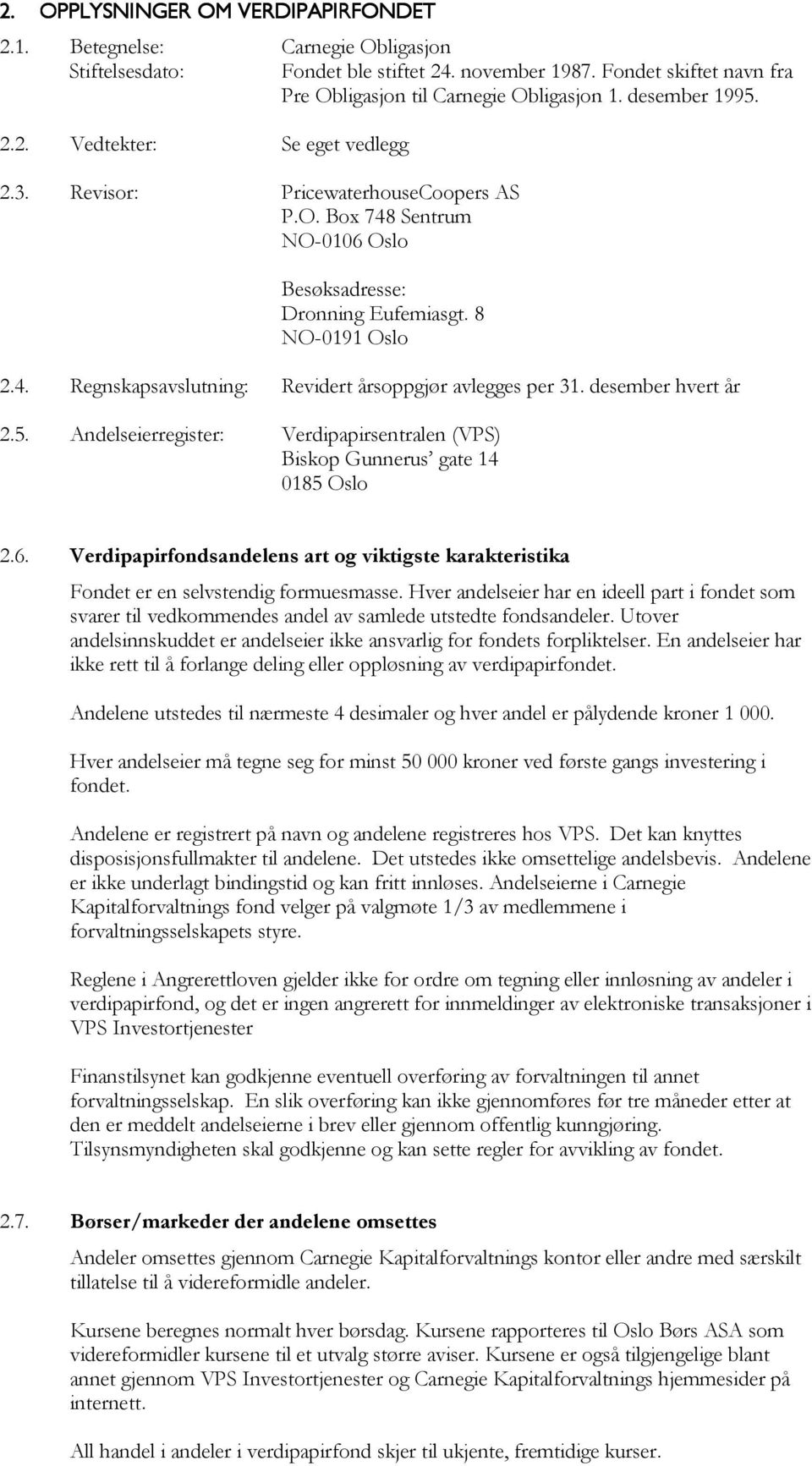 desember hvert år 2.5. Andelseierregister: Verdipapirsentralen (VPS) Biskop Gunnerus gate 14 0185 Oslo 2.6.