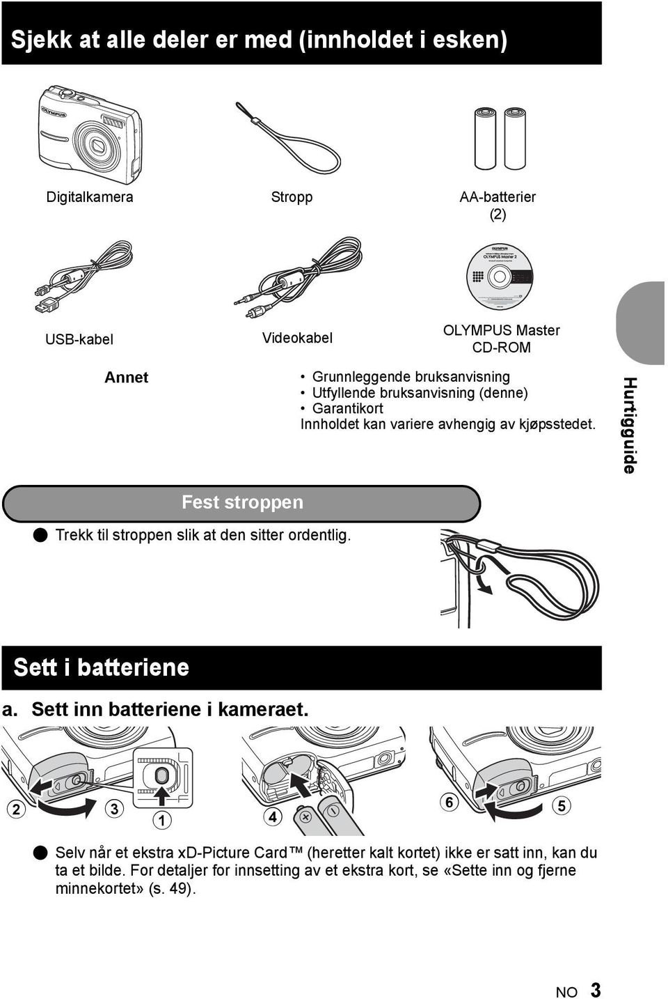 Hurtigguide Fest stroppen ( Trekk til stroppen slik at den sitter ordentlig. Sett i batteriene a. Sett inn batteriene i kameraet.