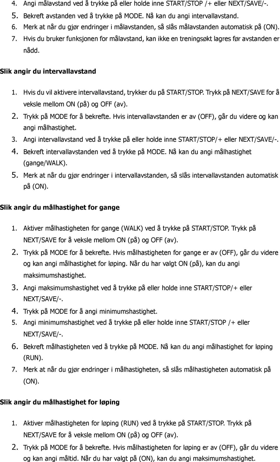 Slik angir du intervallavstand 1. Hvis du vil aktivere intervallavstand, trykker du på START/STOP. Trykk på NEXT/SAVE for å veksle mellom ON (på) og OFF (av). 2. Trykk på MODE for å bekrefte.