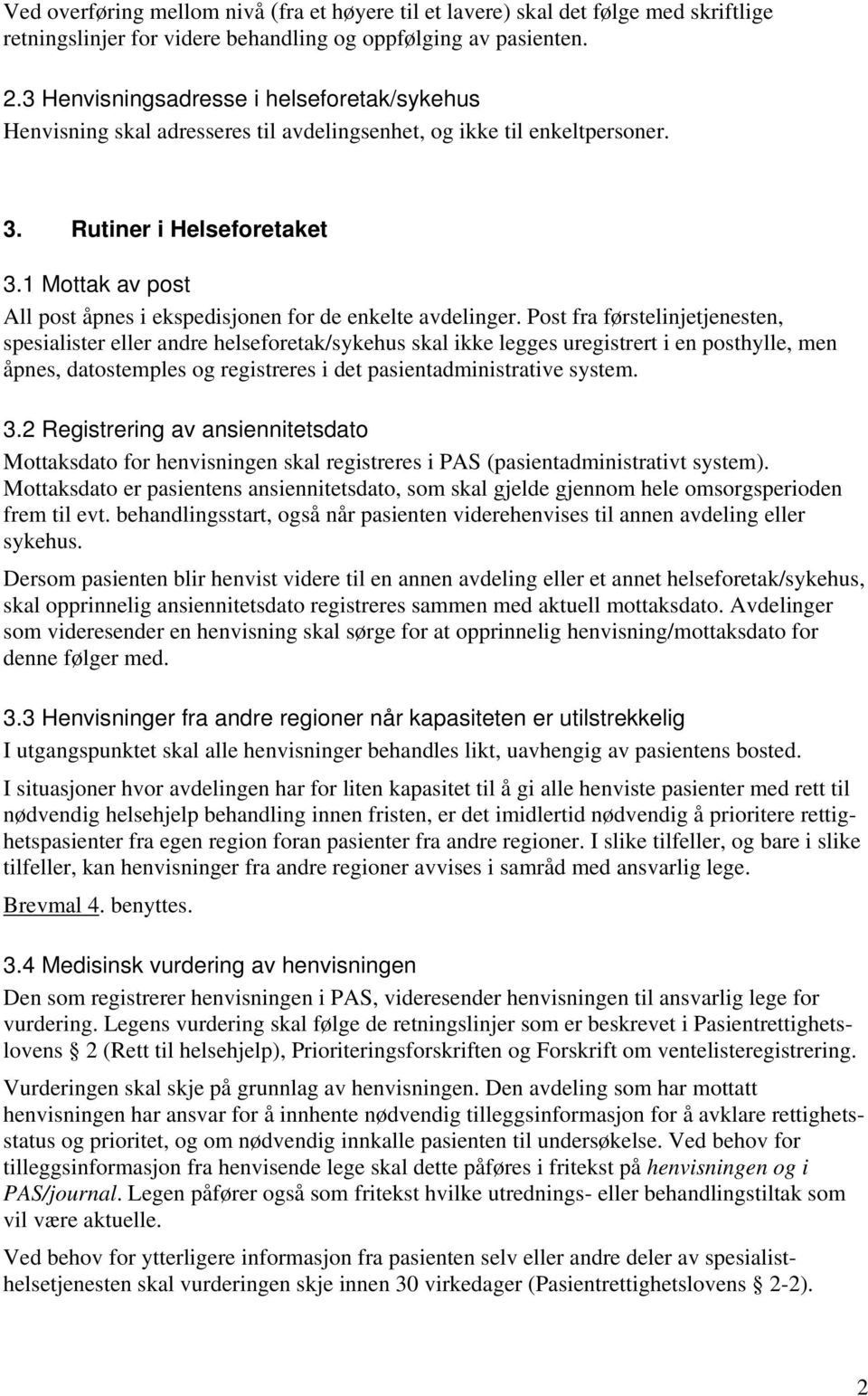 1 Mottak av post All post åpnes i ekspedisjonen for de enkelte avdelinger.