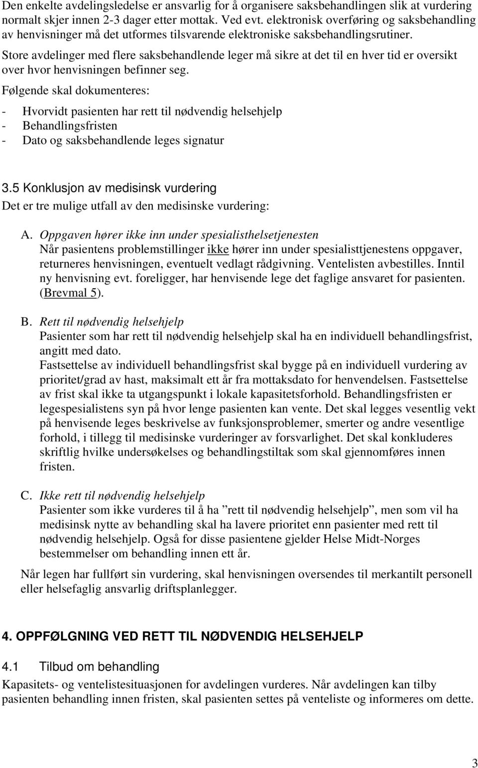 Store avdelinger med flere saksbehandlende leger må sikre at det til en hver tid er oversikt over hvor henvisningen befinner seg.