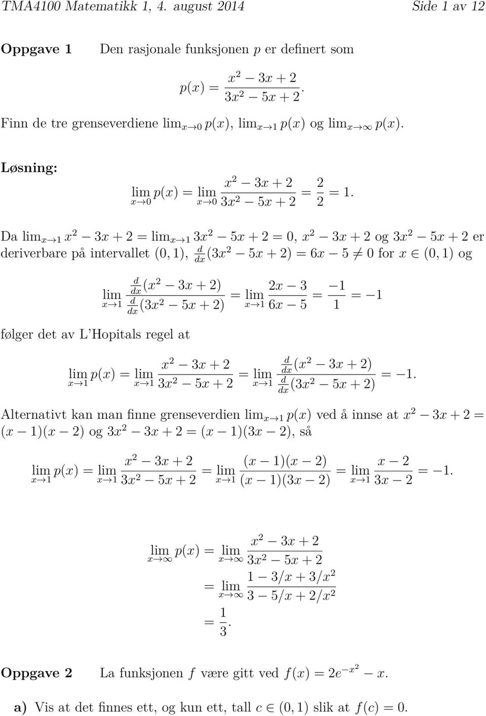 Da lim xæ x 2 3x + 2 lim xæ 3x 2 5x +2, x 2 3x +2og 3x 2 5x +2er deriverbare på intervallet (, ), d dx (3x2 5x +2)6x 5 for x œ (, ) og lim xæ følger det av L Hopitals regel at lim p(x) lim xæ xæ d dx