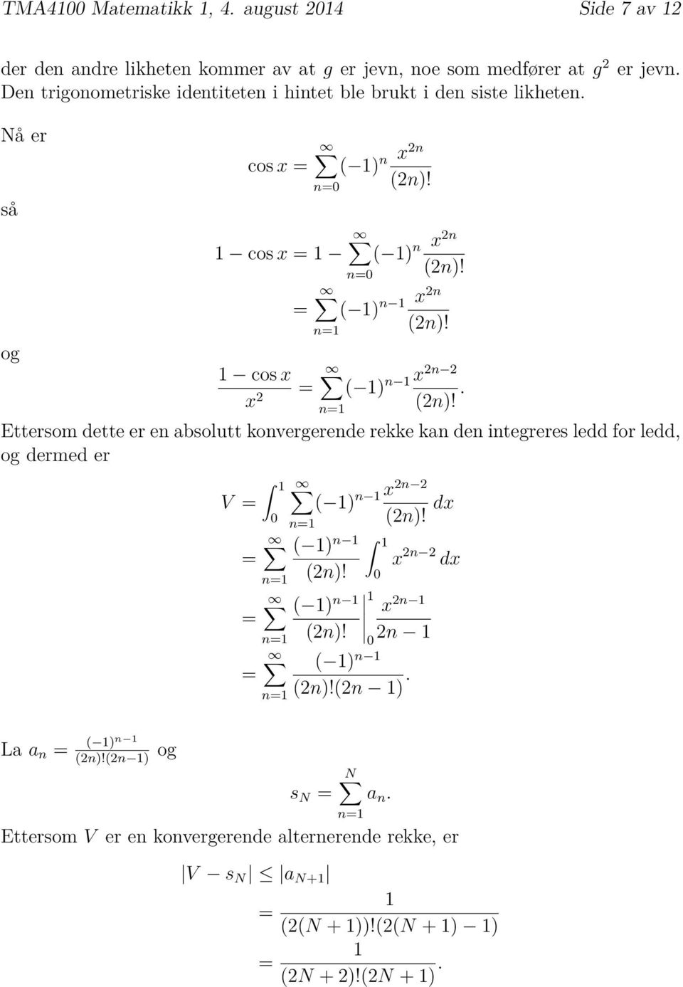 . Ettersom dette er en absolutt konvergerende rekke kan den integreres ledd for ledd, og dermed er V n n n n n x2n 2 ( ) ( ) n (2n)!