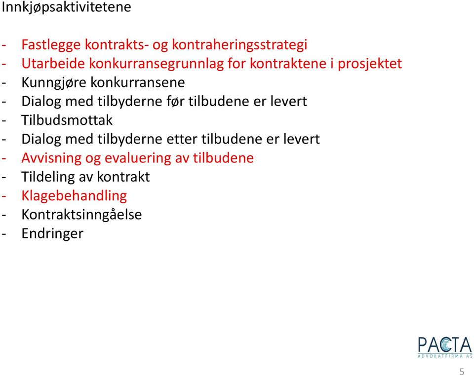 tilbyderne før tilbudene er levert - Tilbudsmottak - Dialog med tilbyderne etter tilbudene er