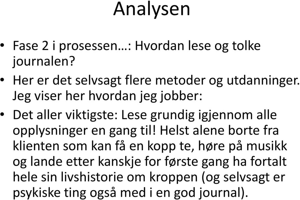 Jeg viser her hvordan jeg jobber: Det aller viktigste: Lese grundig igjennom alle opplysninger en gang til!