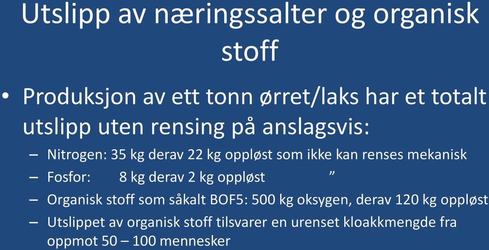 mekanisk Fosfor: 8 kg derav 2 kg oppløst Organisk stoff som såkalt BOF5: 500 kg oksygen, derav