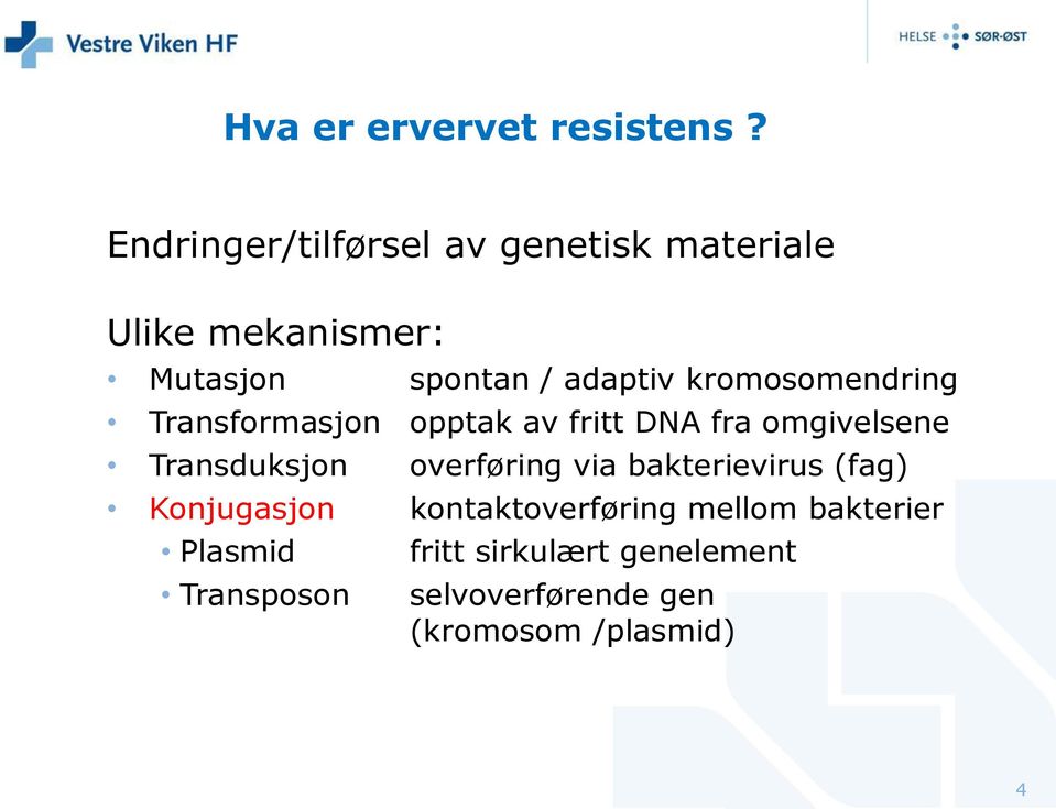 kromosomendring Transformasjon opptak av fritt DNA fra omgivelsene Transduksjon overføring