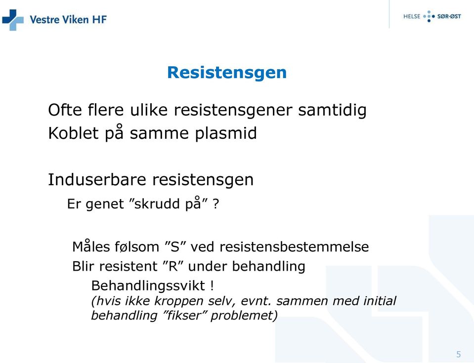 Måles følsom S ved resistensbestemmelse Blir resistent R under behandling