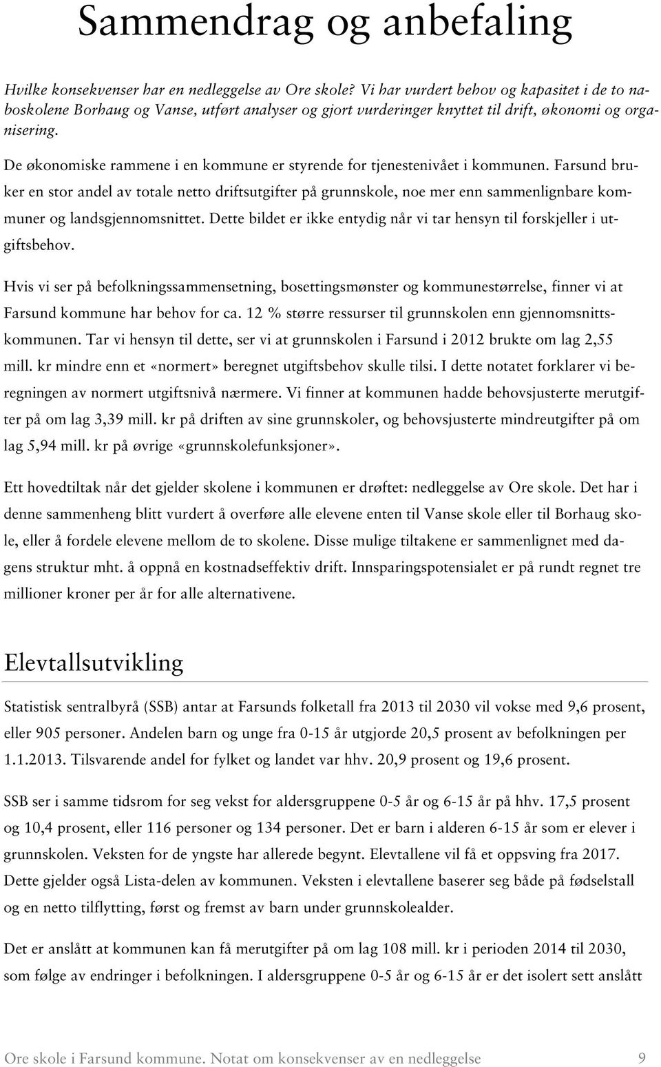 De økonomiske rammene i en kommune er styrende for tjenestenivået i kommunen.