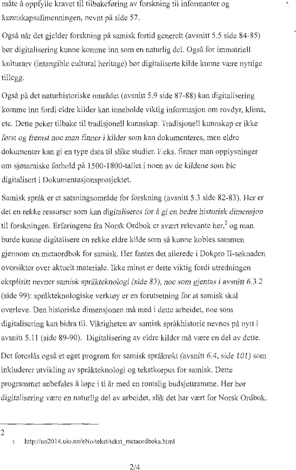 Også på det naturhistoriske området (avsnitt 5.9 side 87-88) kan digitansering komme inn fordi eldre kilder kan inneholde viktig informasjon om rovdyr, klima, etc.