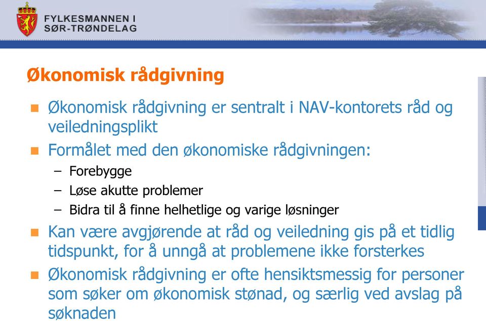 være avgjørende at råd og veiledning gis på et tidlig tidspunkt, for å unngå at problemene ikke forsterkes