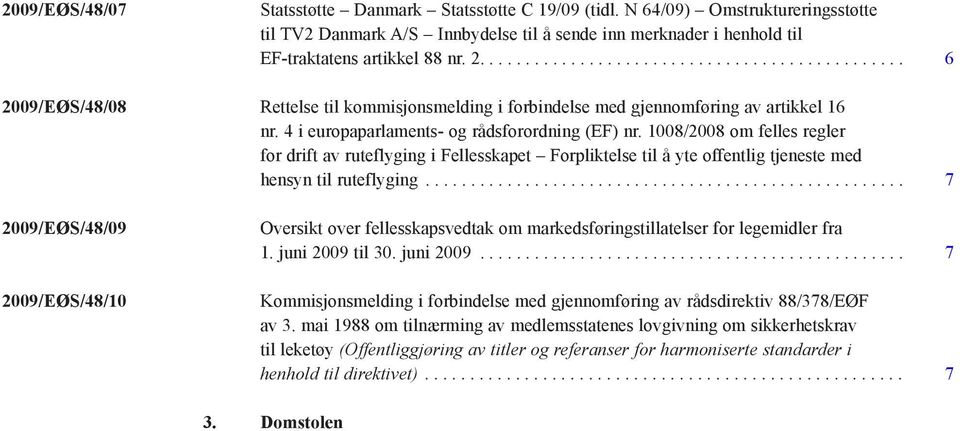 1008/2008 om felles regler for drift av ruteflyging i Fellesskapet Forpliktelse til å yte offentlig tjeneste med hensyn til ruteflyging.
