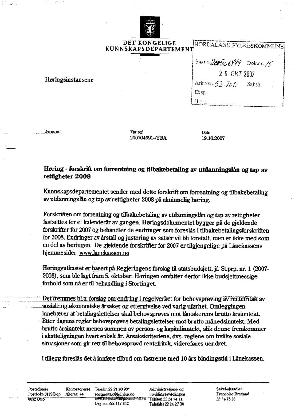 utdanningslån og tap av rettigheter 2008 på alminnelig høring. Forskriften om forrentning og tilbakebetaling av utdanningslån og tap av rettigheter fastsettes for et kalenderår av gangen.