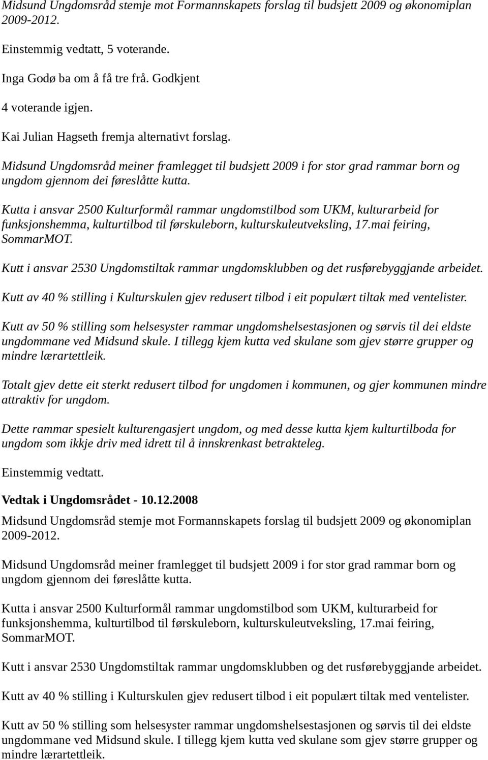 Kutta i ansvar 2500 Kulturformål rammar ungdomstilbod som UKM, kulturarbeid for funksjonshemma, kulturtilbod til førskuleborn, kulturskuleutveksling, 17.mai feiring, SommarMOT.