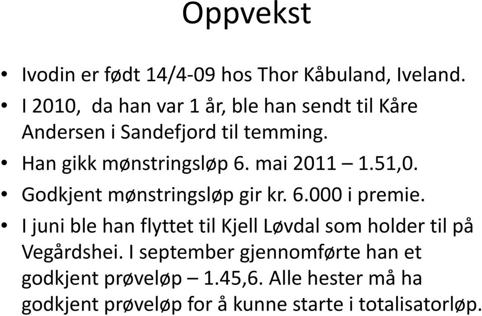 mai 2011 1.51,0. Godkjent mønstringsløp gir kr. 6.000 i premie.