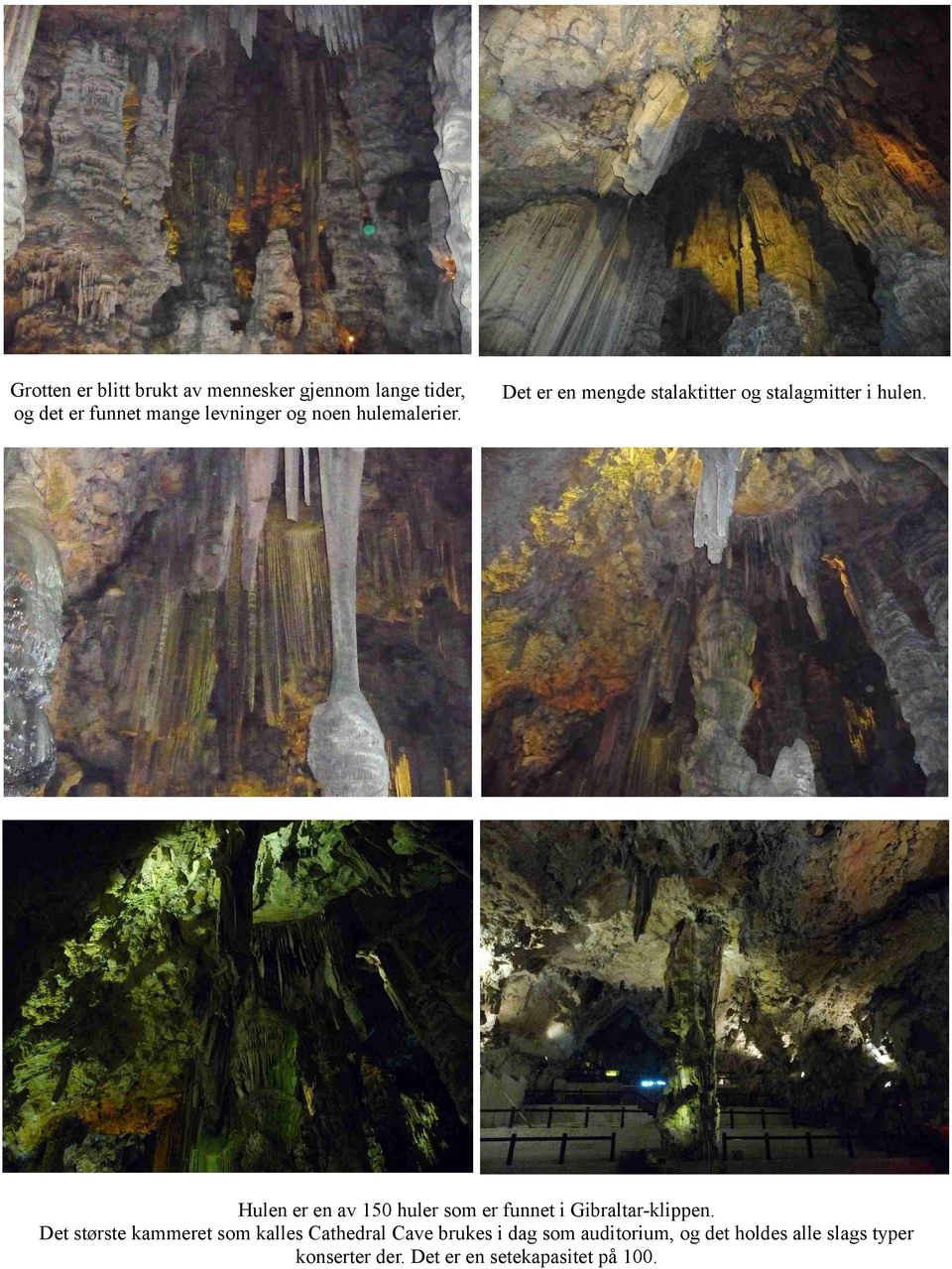 Hulen er en av 150 huler som er funnet i Gibraltar-klippen.