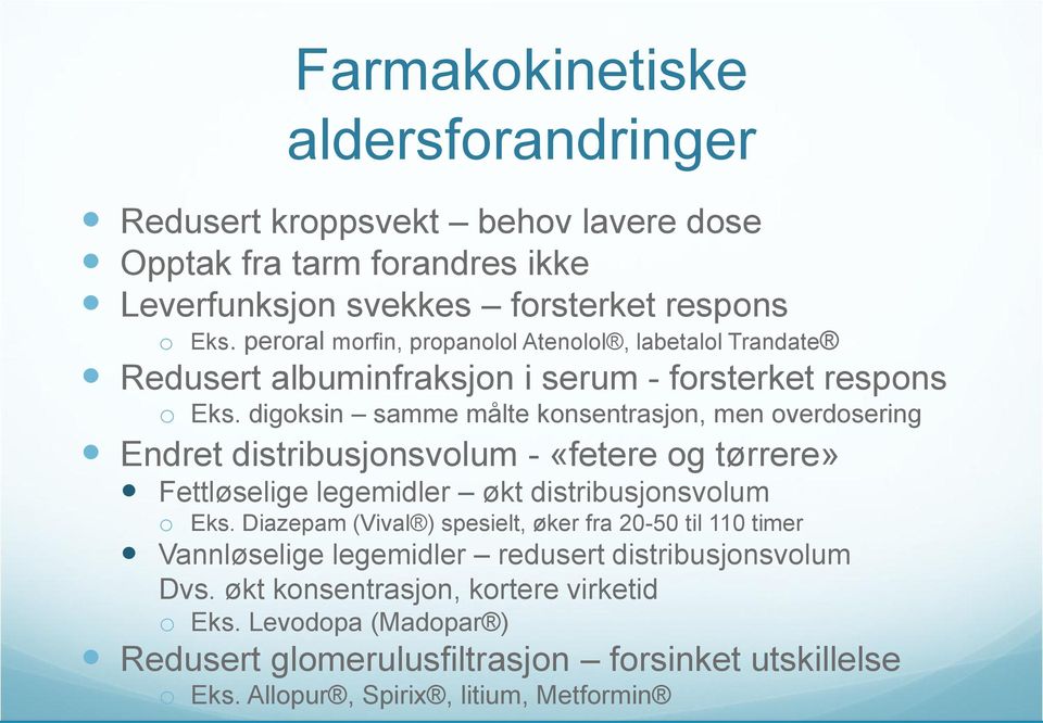 digoksin samme målte konsentrasjon, men overdosering Endret distribusjonsvolum - «fetere og tørrere» Fettløselige legemidler økt distribusjonsvolum o Eks.