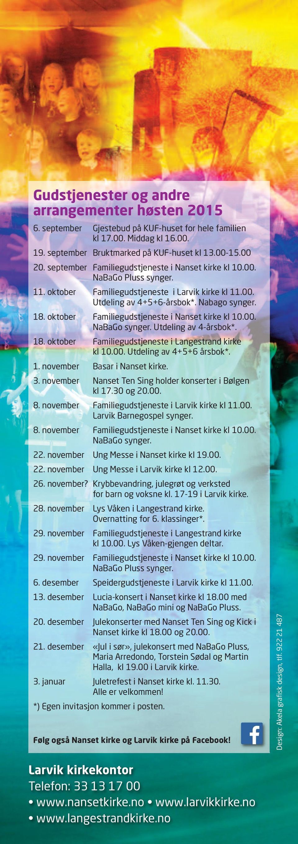 oktober Familiegudstjeneste i Nanset kirke kl 10.00. NaBaGo synger. Utdeling av 4-årsbok*. 18. oktober Familiegudstjeneste i Langestrand kirke kl 10.00. Utdeling av 4+5+6 årsbok*. 1. november Basar i Nanset kirke.