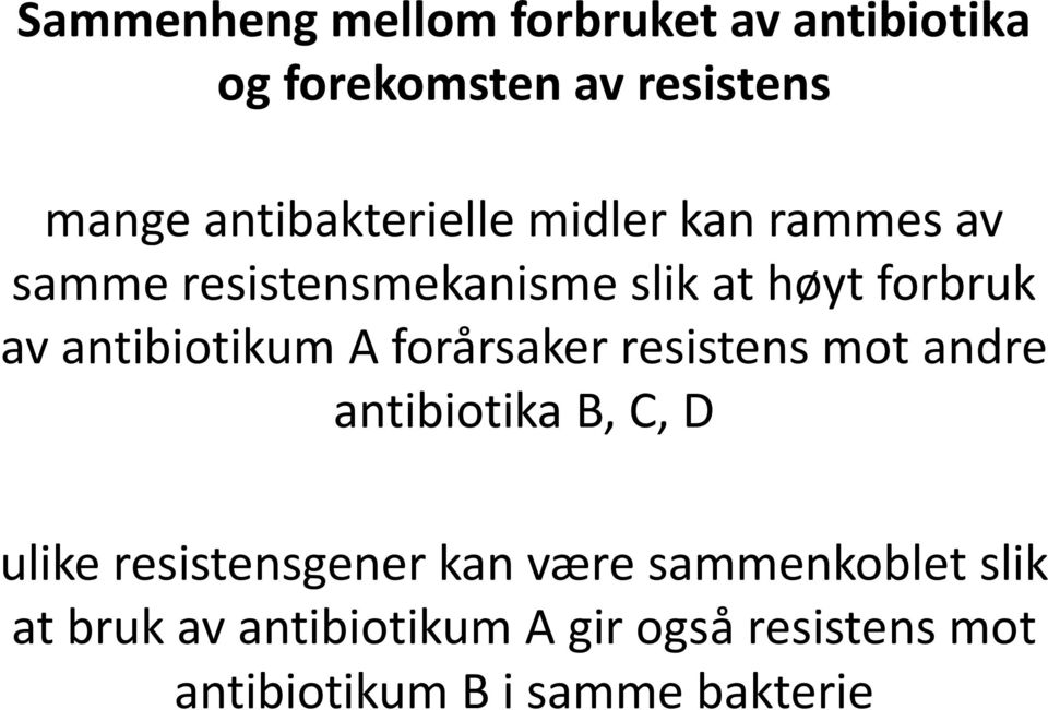 antibiotikum A forårsaker resistens mot andre antibiotika B, C, D ulike resistensgener
