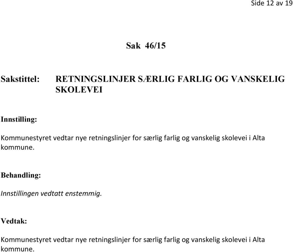 vanskelig skolevei i Alta kommune. Behandling: Innstillingen vedtatt enstemmig.