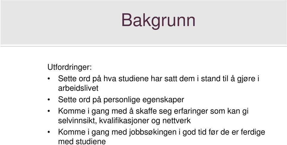 med å skaffe seg erfaringer som kan gi selvinnsikt, kvalifikasjoner og