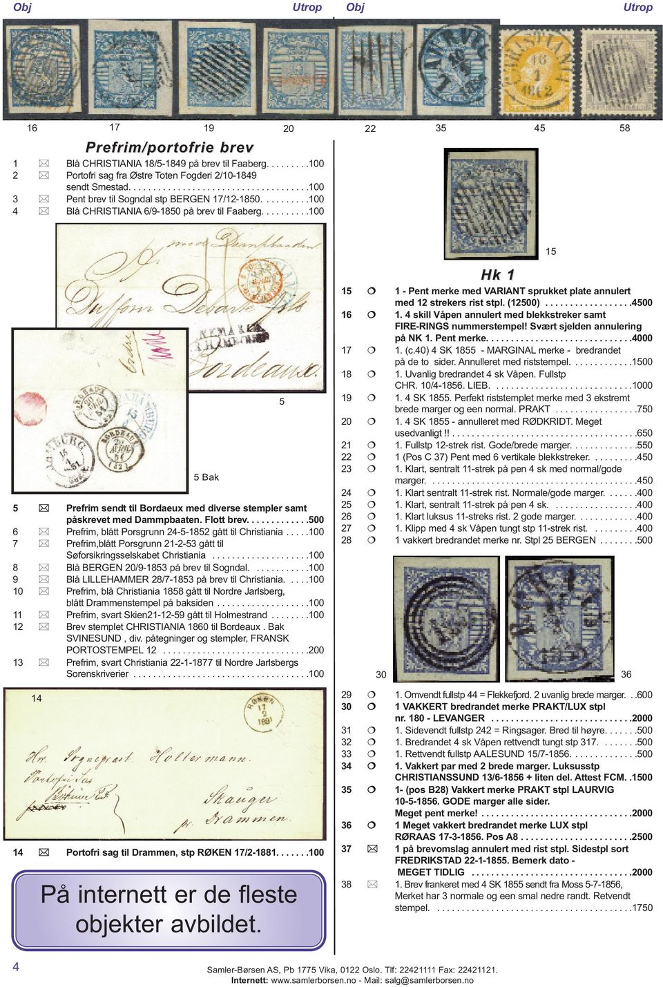 .........100 15 5 Prefrim sendt til Bordaeux med diverse stempler samt påskrevet med Dammpbaaten. Flott brev.............500 6 Prefrim, blått Porsgrunn 24-5-1852 gått til Christiania.