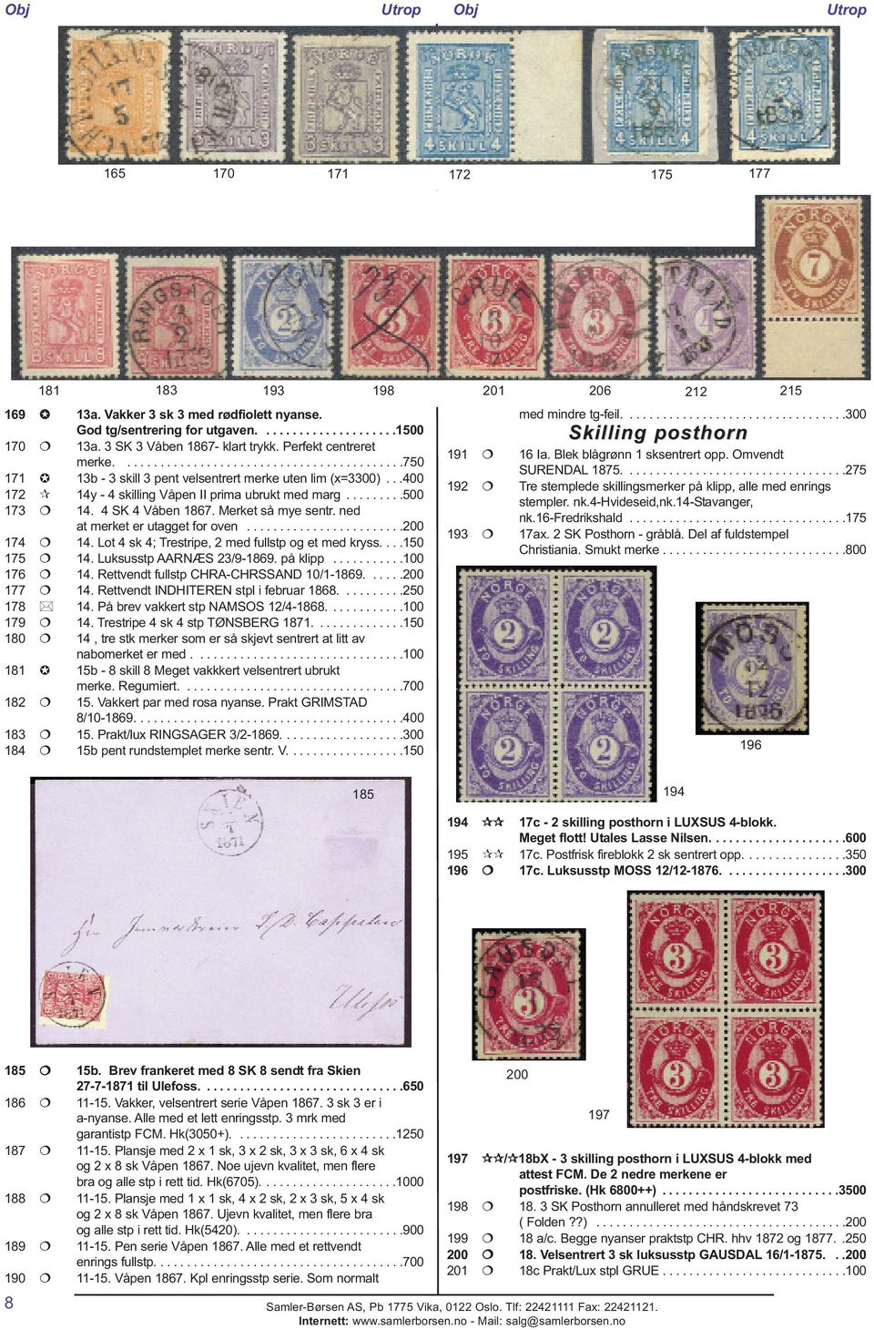 4 SK 4 Våben 1867. Merket så mye sentr. ned at merket er utagget for oven........................200 174 14. Lot 4 sk 4; Trestripe, 2 med fullstp og et med kryss....150 175 14.