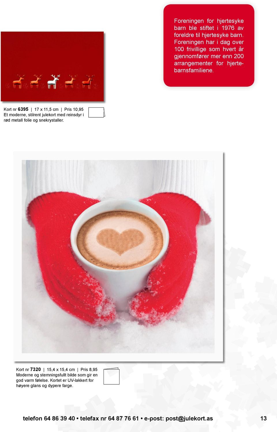 Kort nr 6395 17 x 11,5 cm Pris 10,95 Et moderne, stilrent julekort med reinsdyr i rød metall folie og snekrystaller.