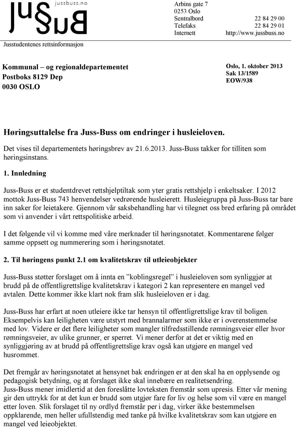 Det vises til departementets høringsbrev av 21.6.2013. Juss-Buss takker for tilliten som høringsinstans. 1.