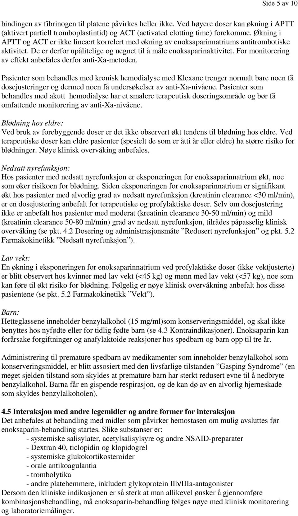 For monitorering av effekt anbefales derfor anti-xa-metoden.