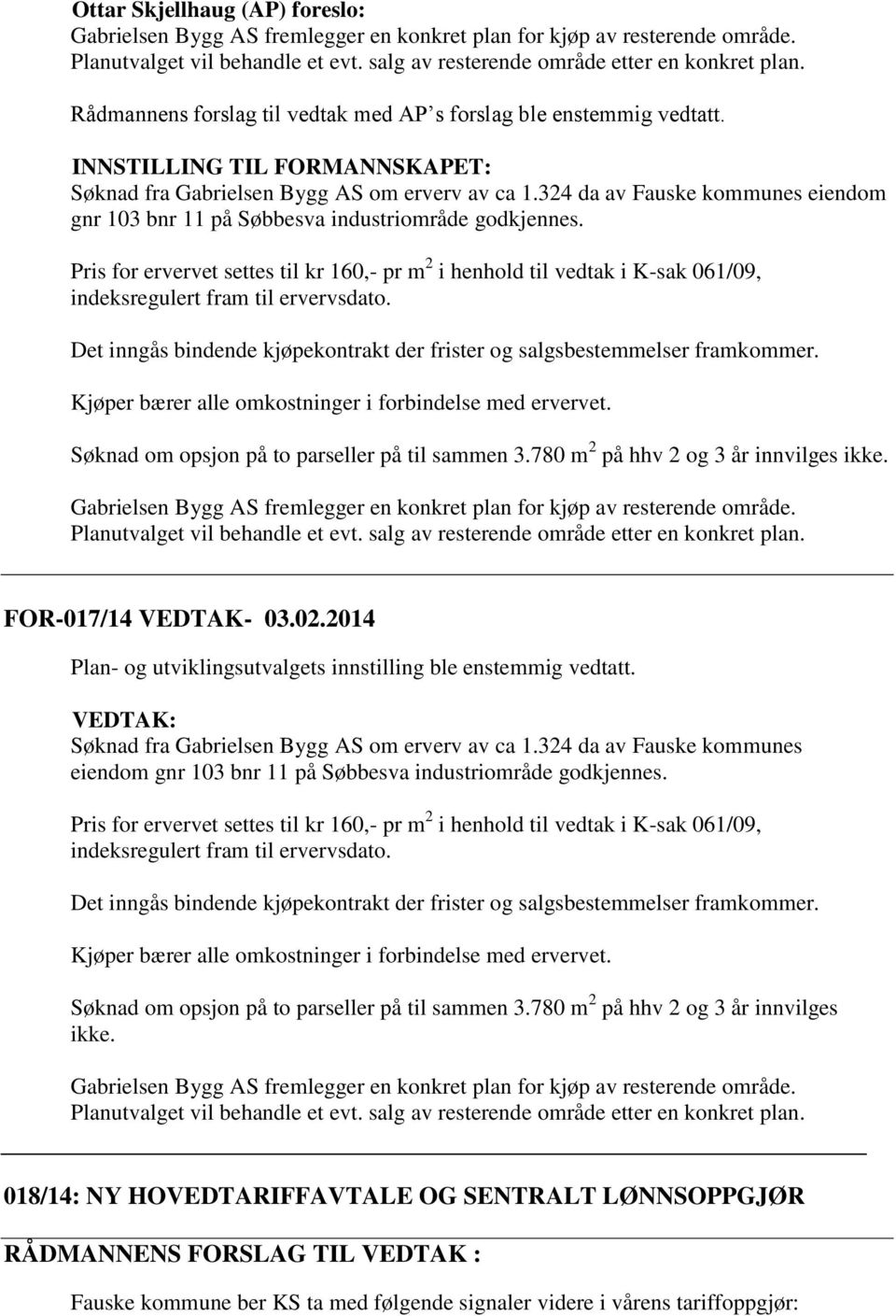 324 da av Fauske kommunes eiendom gnr 103 bnr 11 på Søbbesva industriområde godkjennes.