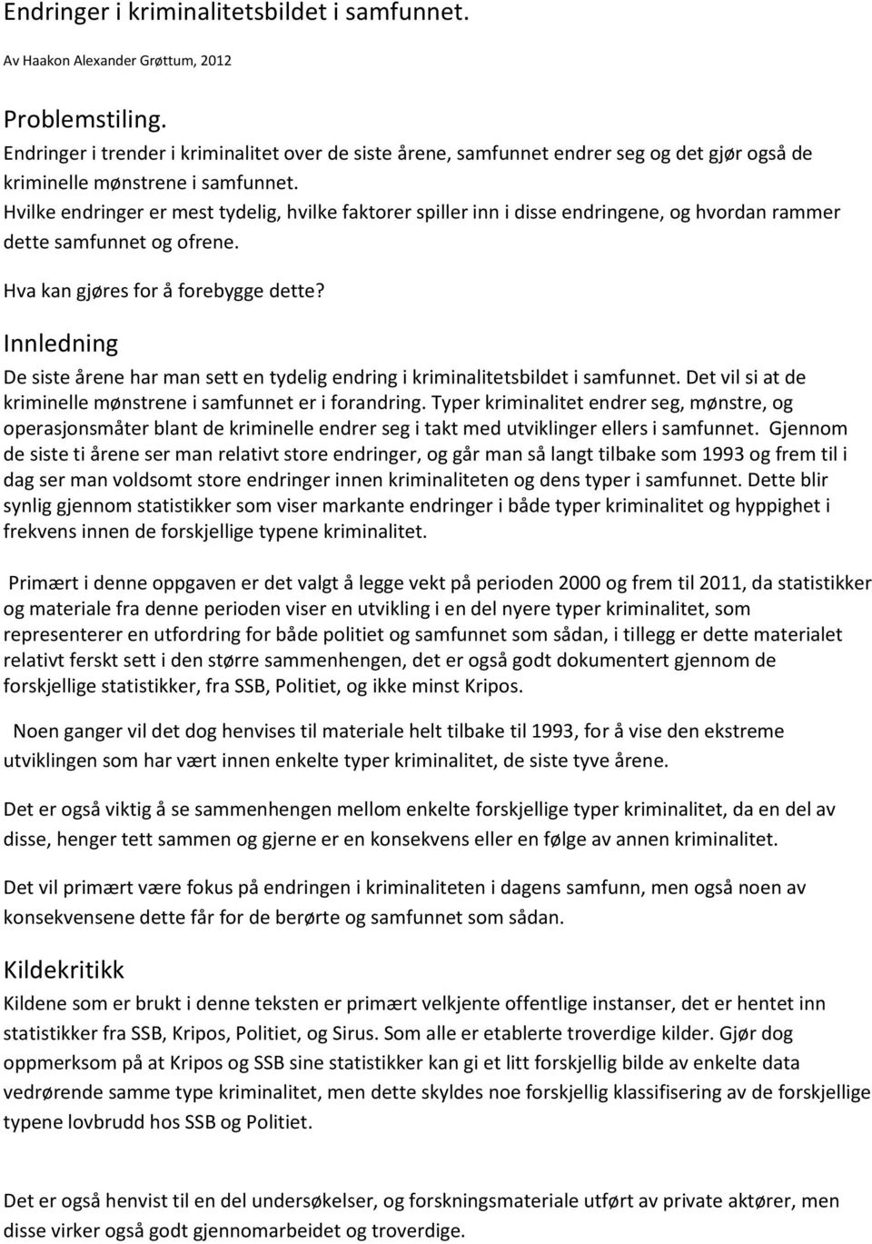 Hvilke endringer er mest tydelig, hvilke faktorer spiller inn i disse endringene, og hvordan rammer dette samfunnet og ofrene. Hva kan gjøres for å forebygge dette?