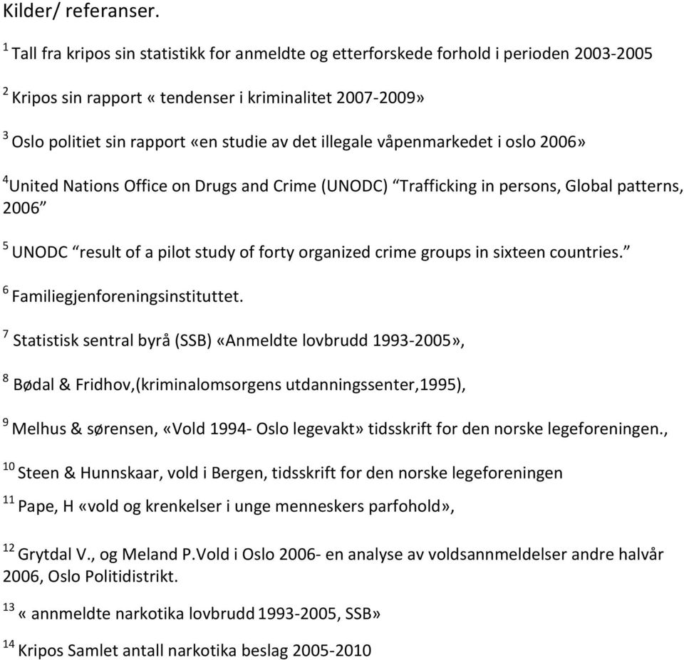 illegale våpenmarkedet i oslo 2006» 4 United Nations Office on Drugs and Crime (UNODC) Trafficking in persons, Global patterns, 2006 5 UNODC result of a pilot study of forty organized crime groups in