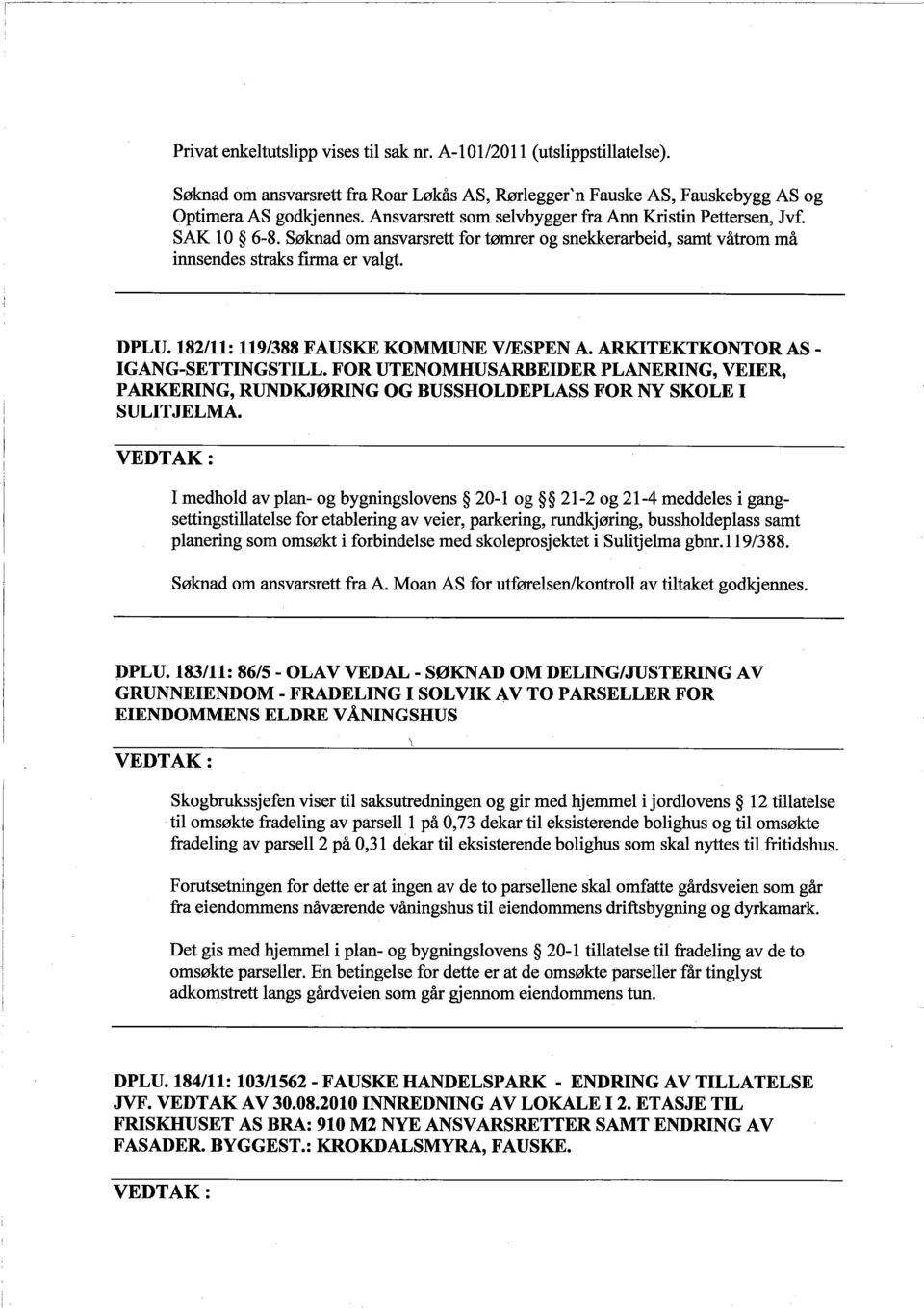 182/11: 1191388 FAUSKE KOMMUNE VIESPEN A. ARKTEKTKONTOR AS - IGANG-SETTINGSTILL. FOR UTENOMHUSARBEIDER PLANERING, VEIER, PARKRING, RUNDKJØRING OG BUSSHOLDEPLASS FOR NY SKOLE I SULITJELMA.