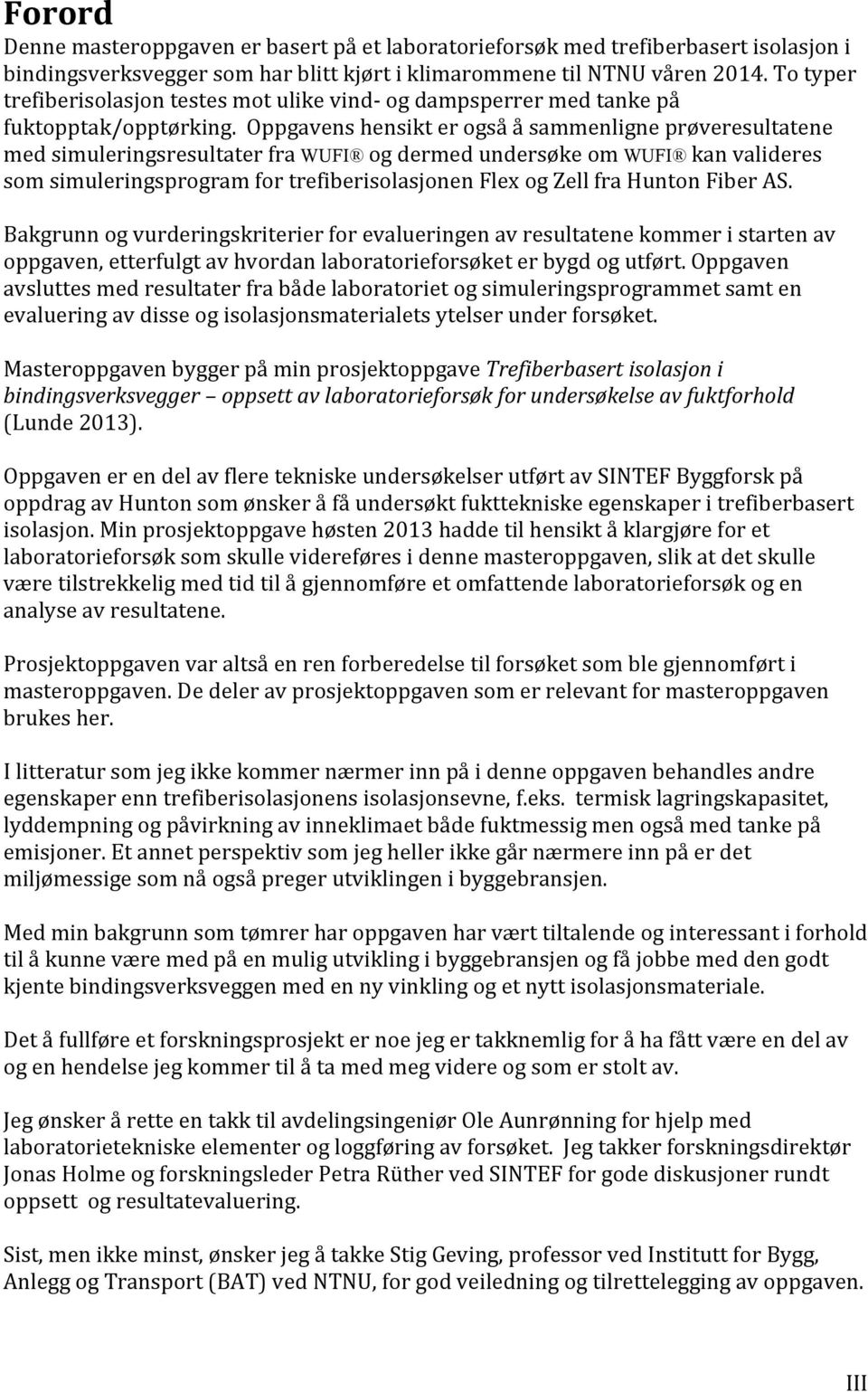 oppgavenshensikterogsååsammenligneprøveresultatene medsimuleringsresultaterfrawufi ogdermedundersøkeomwufi kanvalideres somsimuleringsprogramfortrefiberisolasjonenflexogzellfrahuntonfiberas.