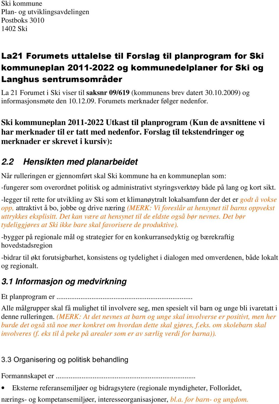 Ski kommuneplan 2011-2022 Utkast til planprogram (Kun de avsnittene vi har merknader til er tatt med nedenfor. Forslag til tekstendringer og merknader er skrevet i kursiv): 2.