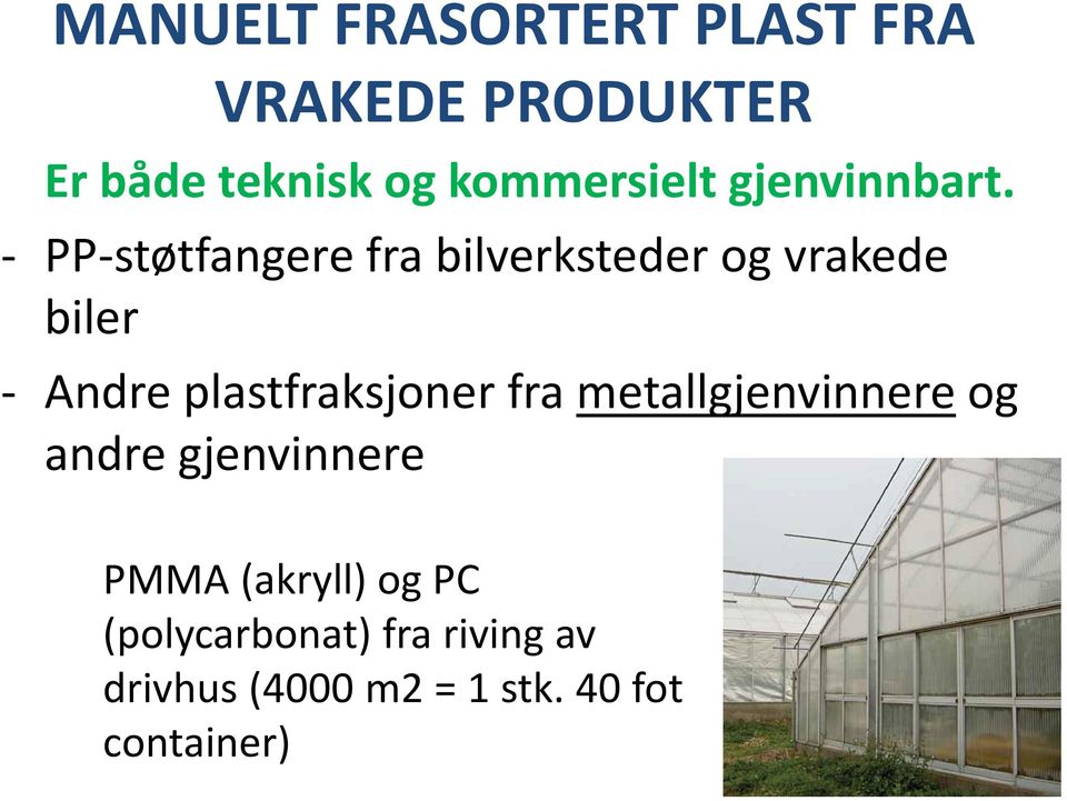 - PP-støtfangerefra bilverksteder og vrakede biler - Andre plastfraksjoner