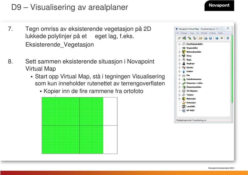 Sett sammen eksisterende situasjon i Novapoint Virtual Map Start opp Virtual Map,