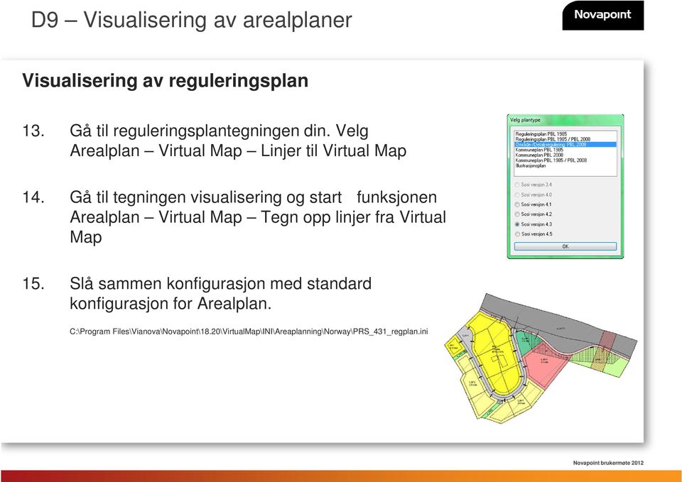 Gå til tegningen visualisering og start funksjonen Arealplan Virtual Map Tegn opp linjer fra